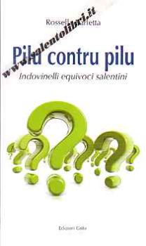 Visualizza i dettagli per Pilu contru pilu. Indovinelli equivoci salentini Immagine di Pilu contru pilu. Indovinelli equivoci salentini